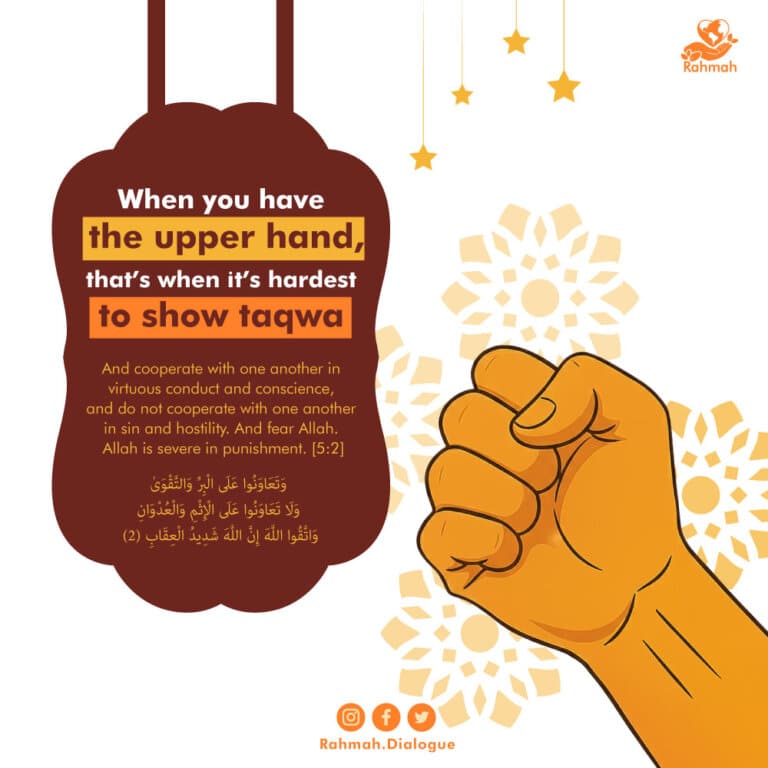 When you have the upper hand, that’s when it’s hardest to show taqwa