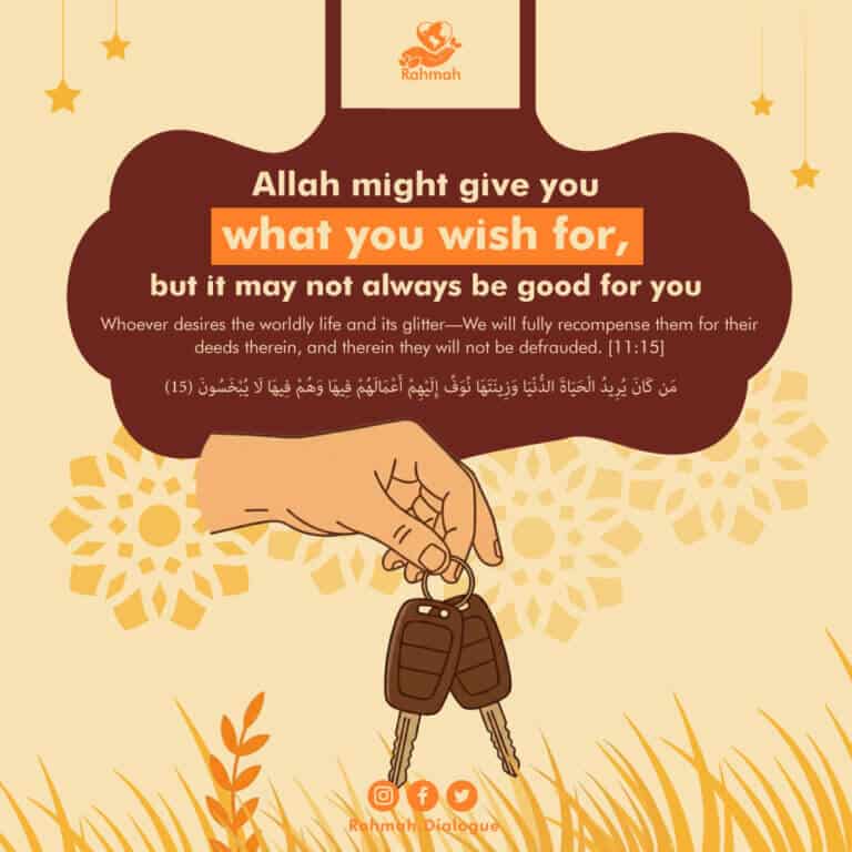 Allah might give you what you wish for, but it may not always be good for you