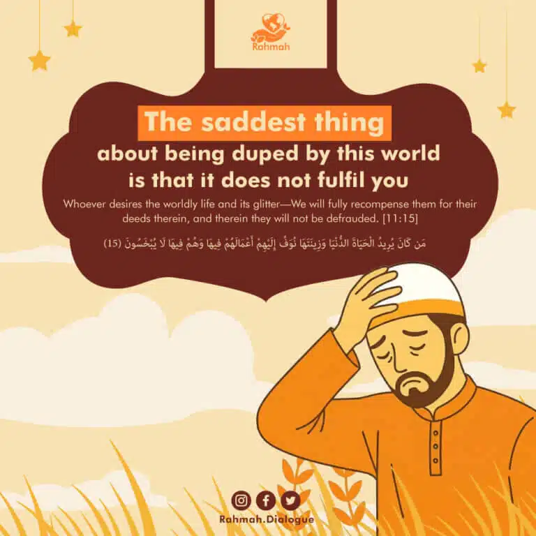 The saddest thing about being duped by this world is that it does not fulfil you 4 The saddest thing about being duped by this world is that it does not fulfil you