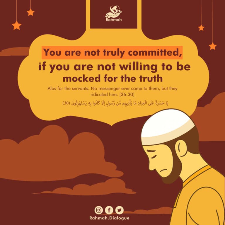You are not truly committed, if you are not willing to be mocked for the truth
