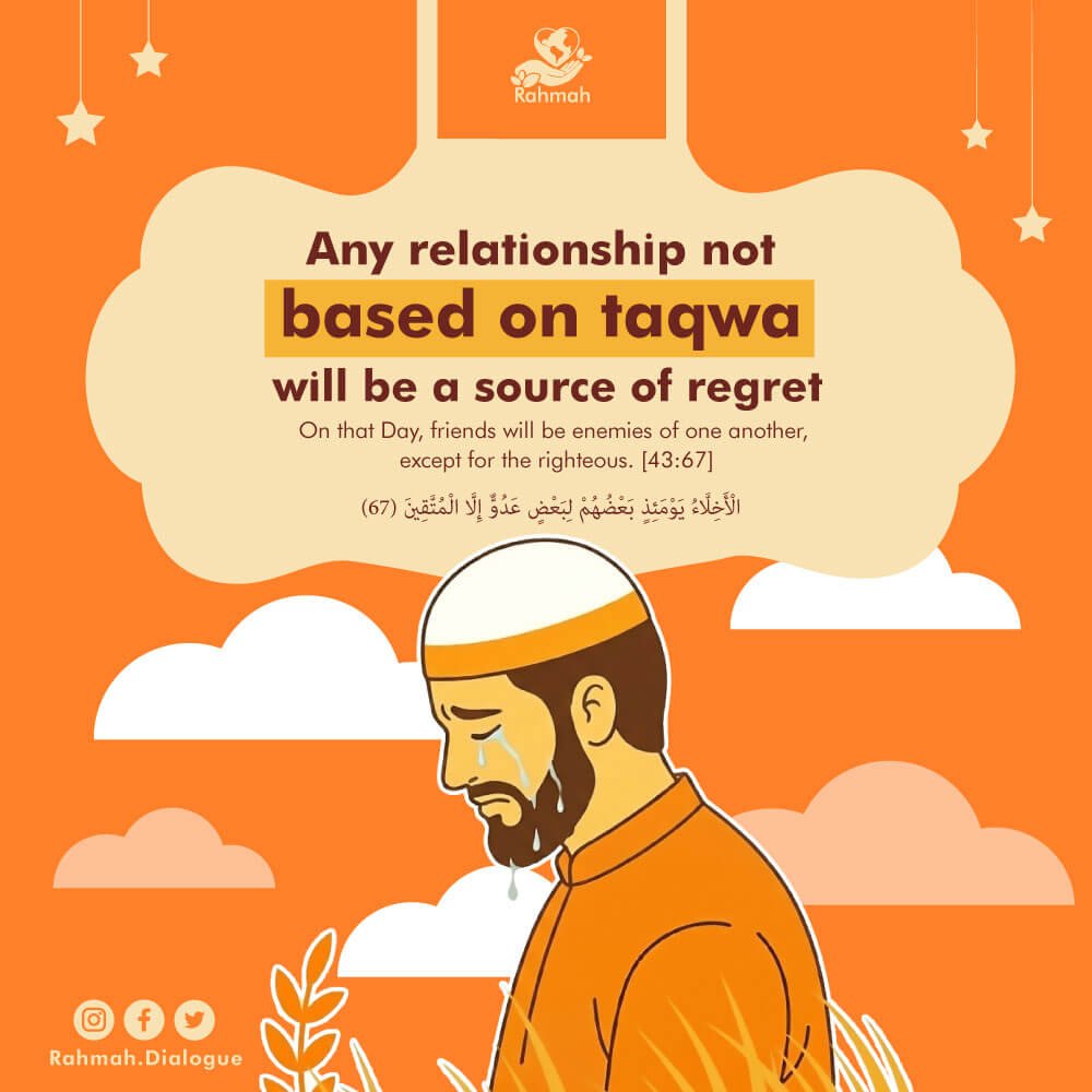 Any relationship not based on taqwa will be a source of regret 1 73