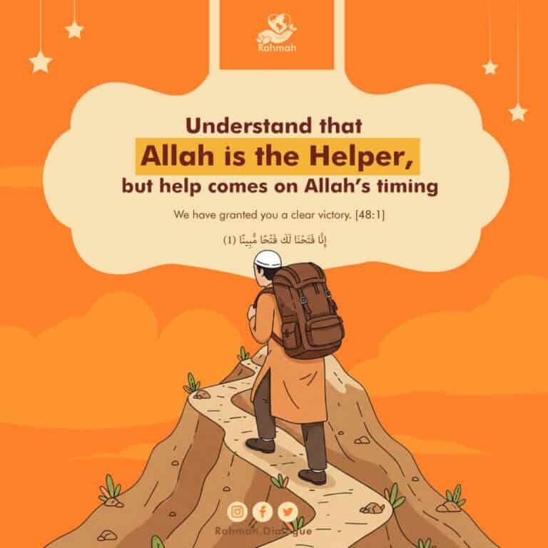 Understand that Allah is the Helper, but help comes on Allah’s timing